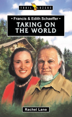 Trailblazers: Taking on the World: Francis & Edith Schaeffer by Lane, Rachel (9781527103009) Reformers Bookshop