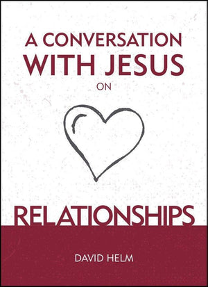 A Conversation With Jesus on Relationships by Helm, David (9781527103252) Reformers Bookshop