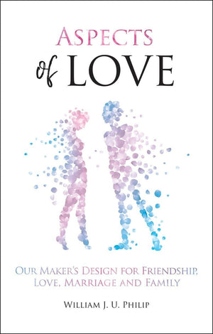 Aspects of Love: Our Maker’s design for friendship, love, marriage and family by Philip, William (9781527103382) Reformers Bookshop