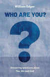 Who are You: Answering Questions about You, Me and God by Edgar, William (9781527103405) Reformers Bookshop