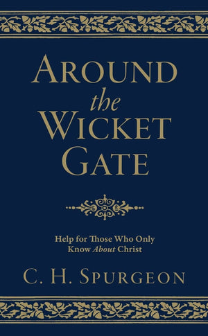 Around the Wicket Gate: Help For Those Who Only Know About Christ by Spurgeon, C. H. (9781527103412) Reformers Bookshop