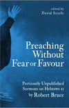 Preaching Without Fear Or Favour: Previously Unpublished Sermons on Hebrews 11 by Robert Bruce by Bruce, Robert and Searle, David (Ed) (9781527103634) Reformers Bookshop