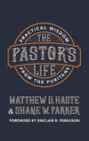 The Pastor's Life: Practical Wisdom from the Puritans by Haste, Matthew D & Parker, Shane W (9781527103672) Reformers Bookshop