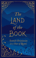 The Land of the Book: Scottish Christianity in a Year of Quotes by Various (9781527103689) Reformers Bookshop