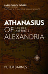 ECF Athanasius of Alexandria: His Life and Impact by Barnes, Peter (9781527103924) Reformers Bookshop