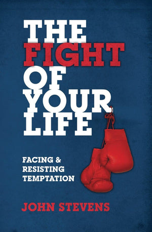 The Fight of Your Life Facing and Resisting Temptation by Stevens, John (9781527104273) Reformers Bookshop