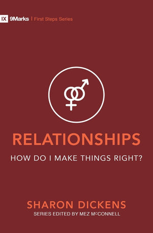 9Marks Relationships – How Do I Make Things Right? by Dickens, Sharon (9781527104716) Reformers Bookshop