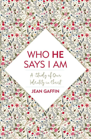 Who He Says I Am: A Study of Our Identity in Christ by Gaffin, Jean (9781527104808) Reformers Bookshop