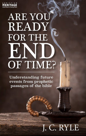 Are You Ready for the End of Time? Understanding Future Events from Prophetic Passages of the Bible by Ryle, J. C. (9781527105171) Reformers Bookshop