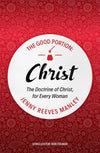 The Good Portion – Christ: The Doctrine of Christ, for Every Woman by Manley, Jenny Reeves (9781527105218) Reformers Bookshop