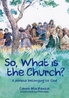 So, What Is the Church? God’s People Who Belong to Him by Mackenzie, Carine (9781527105256) Reformers Bookshop