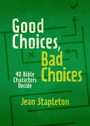 Good Choices, Bad Choices: Bible Characters Decide by Stapleton, Jean (9781527105270) Reformers Bookshop