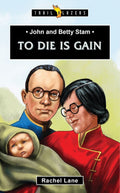 Trailblazers: John and Betty Stam: To Die is Gain by Lane, Rachel (9781527105300) Reformers Bookshop