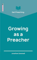 Get Preaching: Growing as a Preacher by Gemmell, Jonathan (9781527105379) Reformers Bookshop
