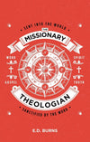 The Missionary–Theologian: Sent into the World, Sanctified by the Word by Burns, E.D. (9781527105393) Reformers Bookshop