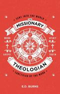 The Missionary–Theologian: Sent into the World, Sanctified by the Word by Burns, E.D. (9781527105393) Reformers Bookshop