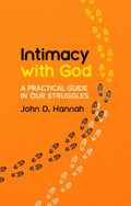 Intimacy With God: A Practical Guide in Our Struggles by Hannah, John D. (9781527105553) Reformers Bookshop