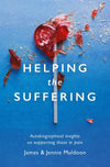 Helping the Suffering: Autobiographical Reflections on Supporting Those in Pain by Muldoon, James & Jennie (9781527105584) Reformers Bookshop
