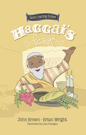 Haggais Feast: Minor Prophets Book 4 Brian J Wright and john Robert Brown