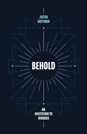 Behold: An Invitation to Wonder by Justin Hoffman