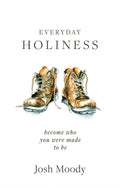 Everyday Holiness: Becoming Who You Were Made to Be