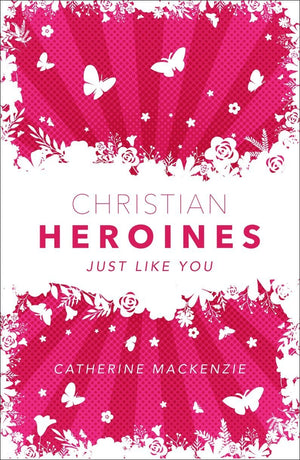 Christian Heroines Just Like You by Catherine Mackenzie