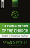 Primary Mission Of The Church, The: Engaging or Transforming the World?