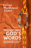 The Trustworthiness Of God's Word by Layton Macdonald Talbert