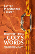 Trustworthiness Of God's Word, The: Why the Reliability of Every Word from God Matters
