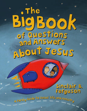 Big Book of Questions & Answers about Jesus Book by Sinclair Ferguson
