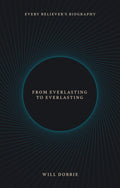 From Everlasting To Everlasting: Every Believer's Biography