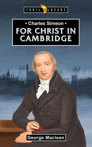 Trailblazers: Christ In Cambridge: Charles Simeon
