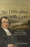 No Difficulties With God: The Life of Thomas Charles, Bala (1755-1814)
