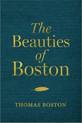 Beauties of Boston, The: A Selection of the Writings of Thomas Boston