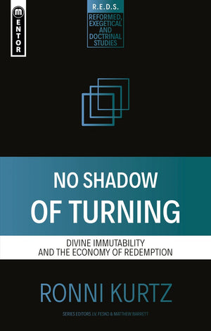 No Shadow of Turning: Divine Immutability and the Economy of Redemption by Ronni Kurtz