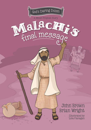 Malachi’s Final Message: The Minor Prophets, Book 5 by Brian J. Wright; John R. Brown