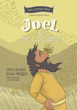 Joel and the Locusts: The Minor Prophets, Book 7 by Brian J. Wright; John R. Brown