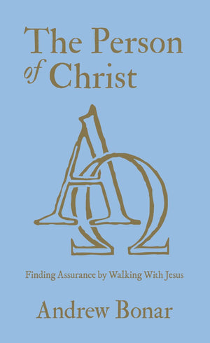 Person of Christ, The: Finding Assurance by Walking With Jesus by Andrew Bonar
