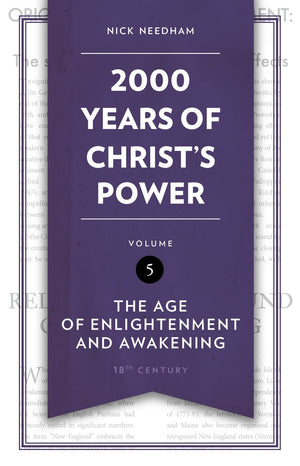 2,000 Years of Christ’s Power Volume 5: The Age of Enlightenment and Awakening by Nick Needham