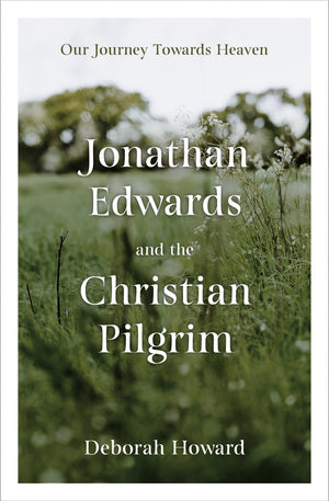 Jonathan Edwards and the Christian Pilgrim by Deborah Howard