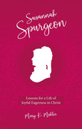 Susannah Spurgeon: Lessons for a Life of Joyful Eagerness in Christ by Mary K. Mohler