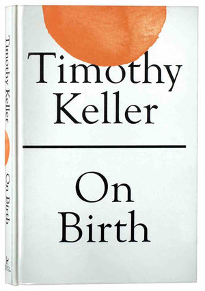 On Birth by Keller, Timothy (9781529325683) Reformers Bookshop