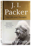 JI Packer: His Life and Thought by Alister Mcgrath