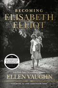 Becoming Elisabeth Elliot by Vaughn, Ellen (9781535910934) Reformers Bookshop