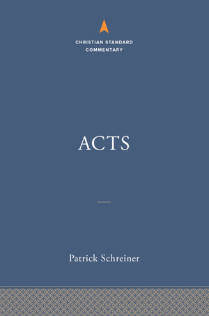 Acts: The Christian Standard Commentary by Patrick Schreiner