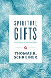 Spiritual Gifts: What They Are and Why They Matter by Schreiner, Thomas R. (9781535915205) Reformers Bookshop