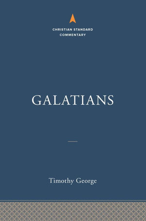 Galatians: The Christian Standard Commentary by George, Timothy (9781535946414) Reformers Bookshop