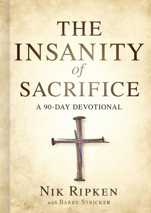 The Insanity of Sacrifice: A 90 Day Devotional by Ripkin, Nik; Stricker, Barry (9781535951180) Reformers Bookshop