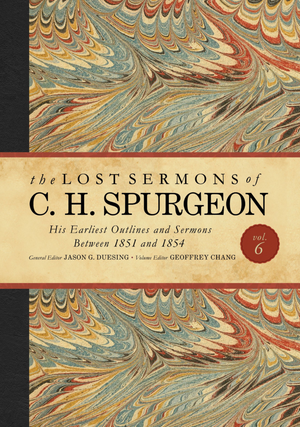 The Lost Sermons Of C H Spurgeon Volume1: His Earliest Outlines And Sermons Between 1851 And 1854
