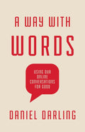 A Way with Words: Using Our Online Conversations for Good by Darling, Daniel (9781535995368) Reformers Bookshop